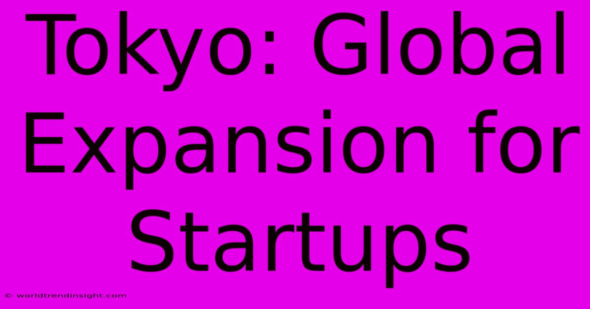 Tokyo: Global Expansion For Startups