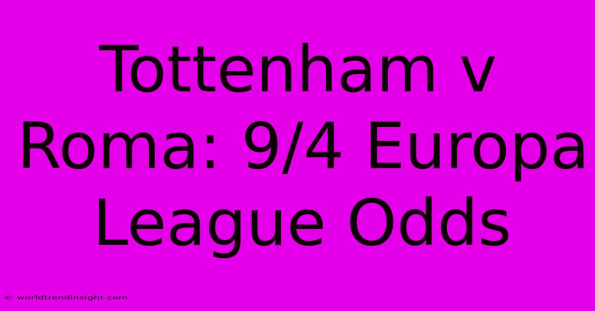 Tottenham V Roma: 9/4 Europa League Odds