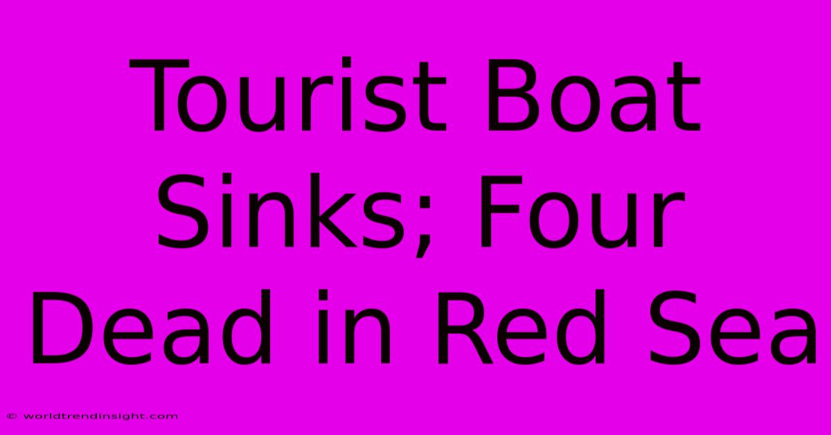 Tourist Boat Sinks; Four Dead In Red Sea