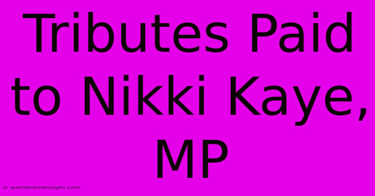 Tributes Paid To Nikki Kaye, MP