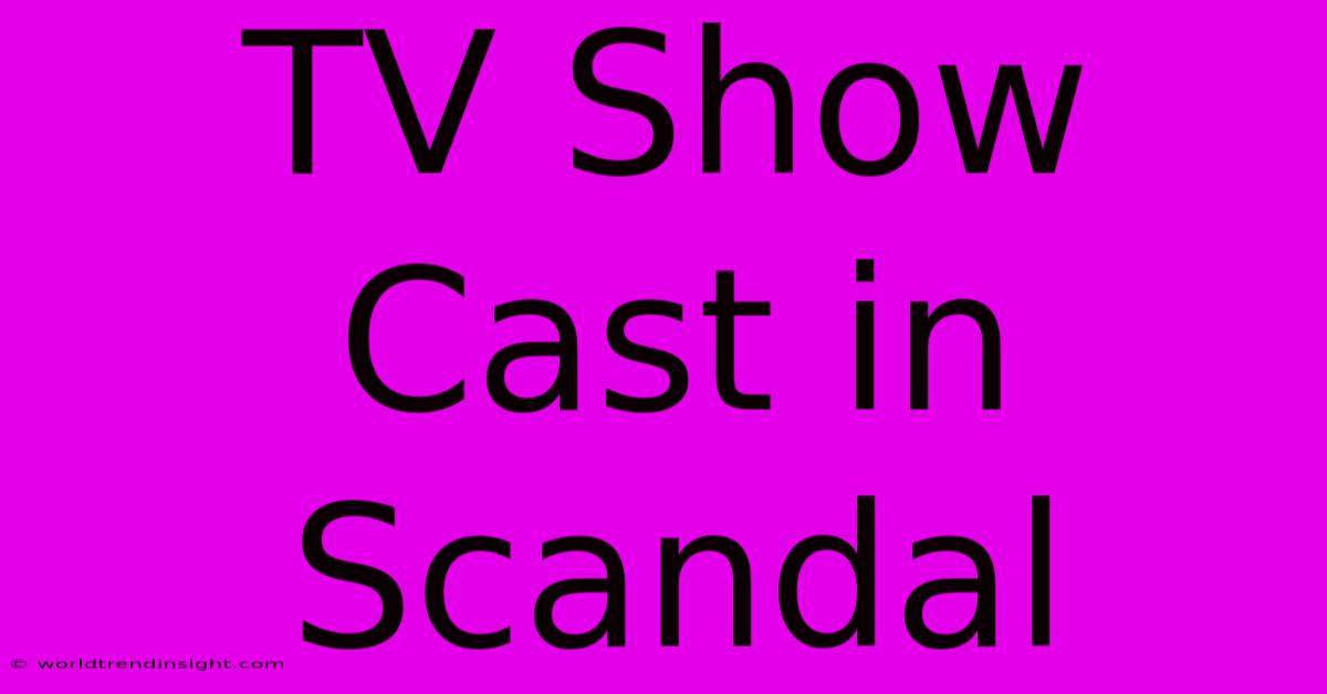 TV Show Cast In Scandal