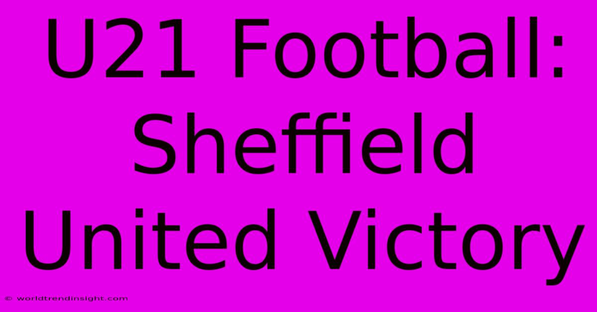 U21 Football: Sheffield United Victory