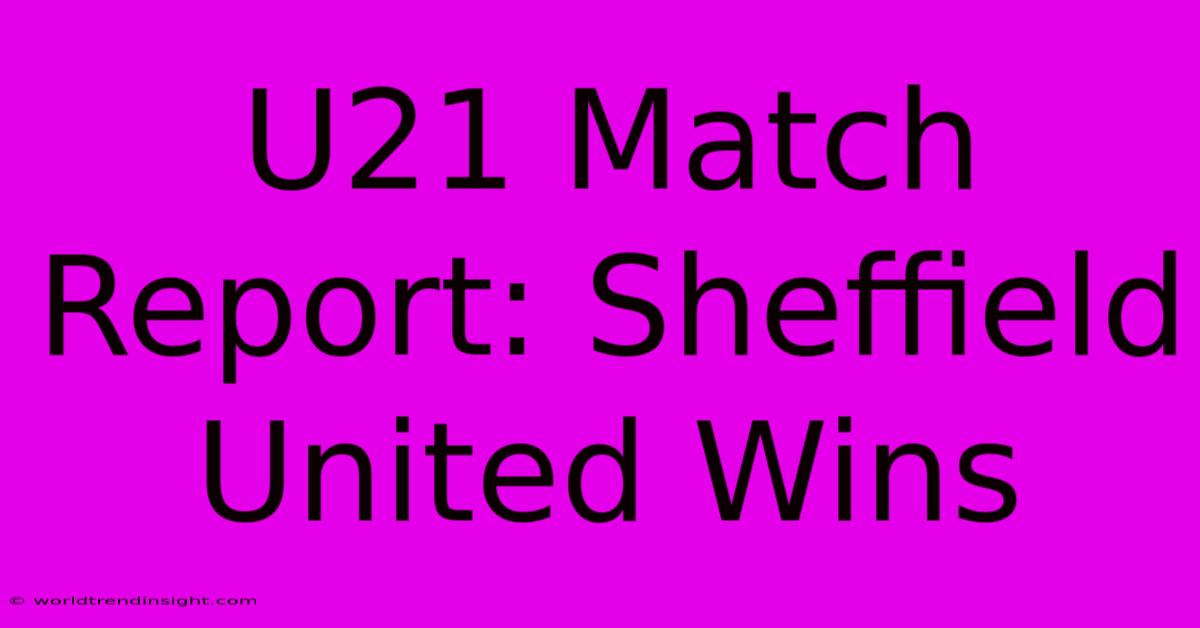 U21 Match Report: Sheffield United Wins