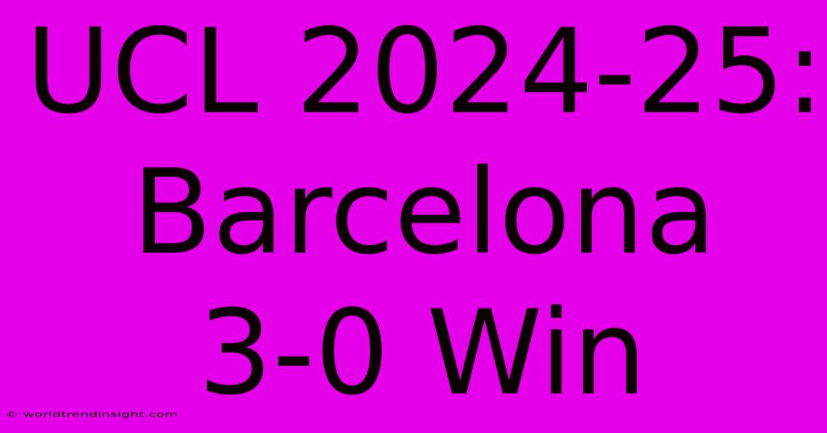 UCL 2024-25: Barcelona 3-0 Win