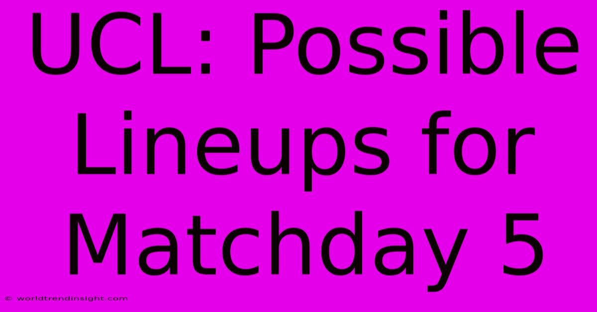 UCL: Possible Lineups For Matchday 5