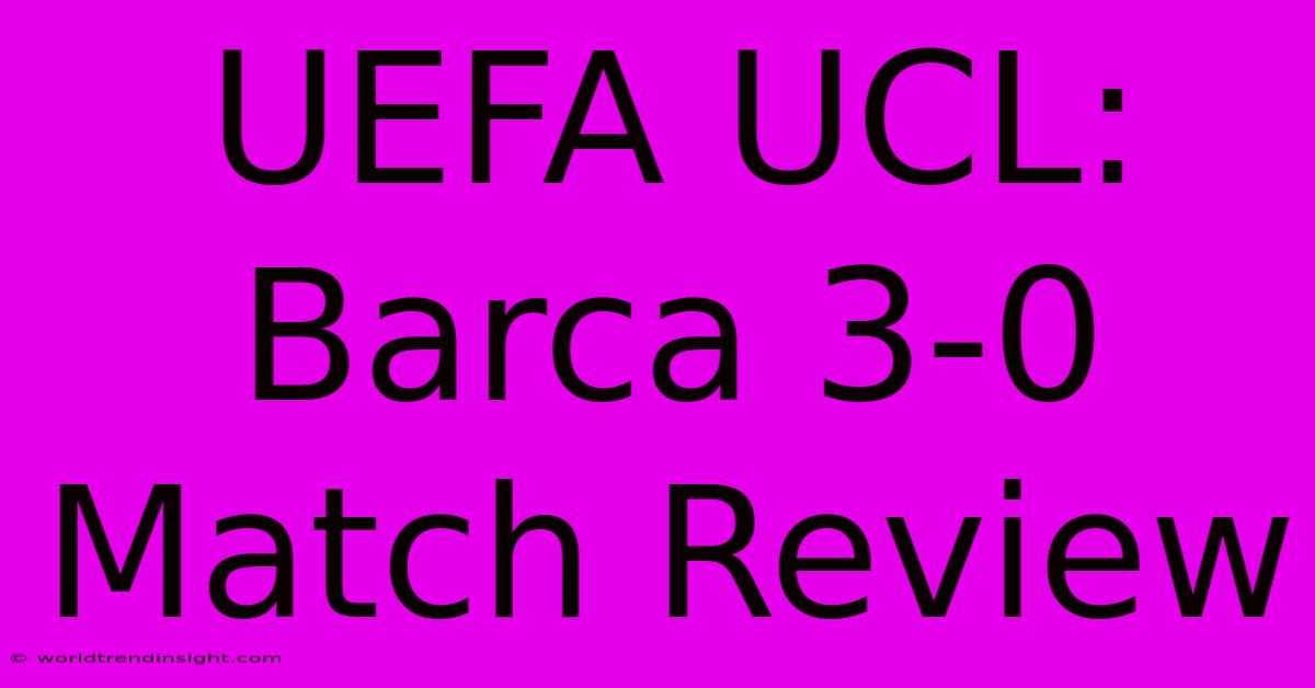 UEFA UCL: Barca 3-0 Match Review