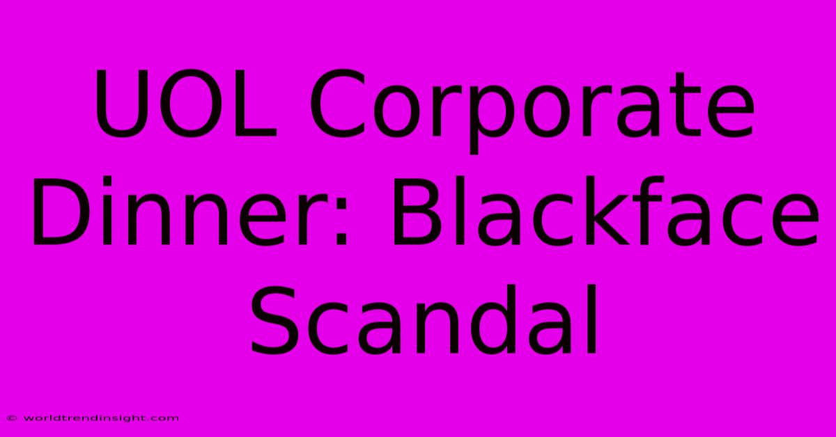 UOL Corporate Dinner: Blackface Scandal