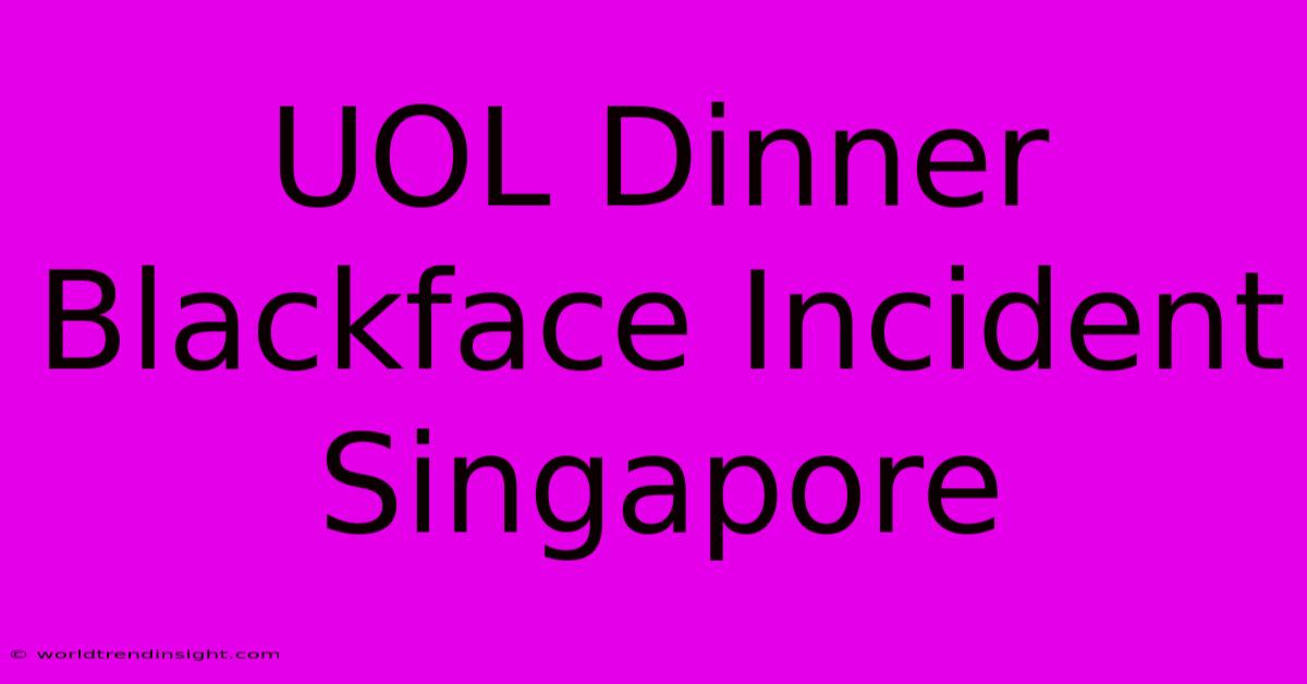 UOL Dinner Blackface Incident Singapore