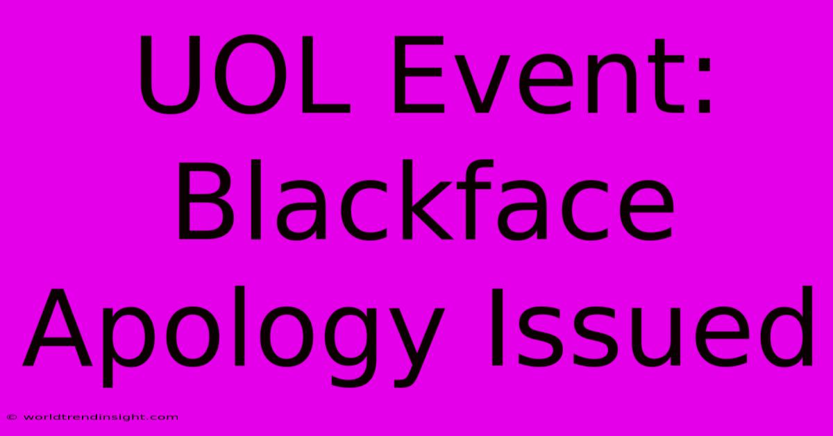 UOL Event: Blackface Apology Issued