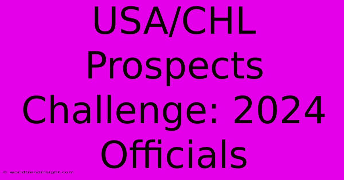 USA/CHL Prospects Challenge: 2024 Officials