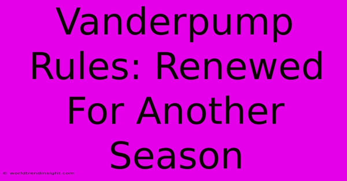 Vanderpump Rules: Renewed For Another Season