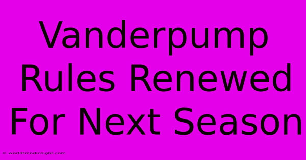 Vanderpump Rules Renewed For Next Season