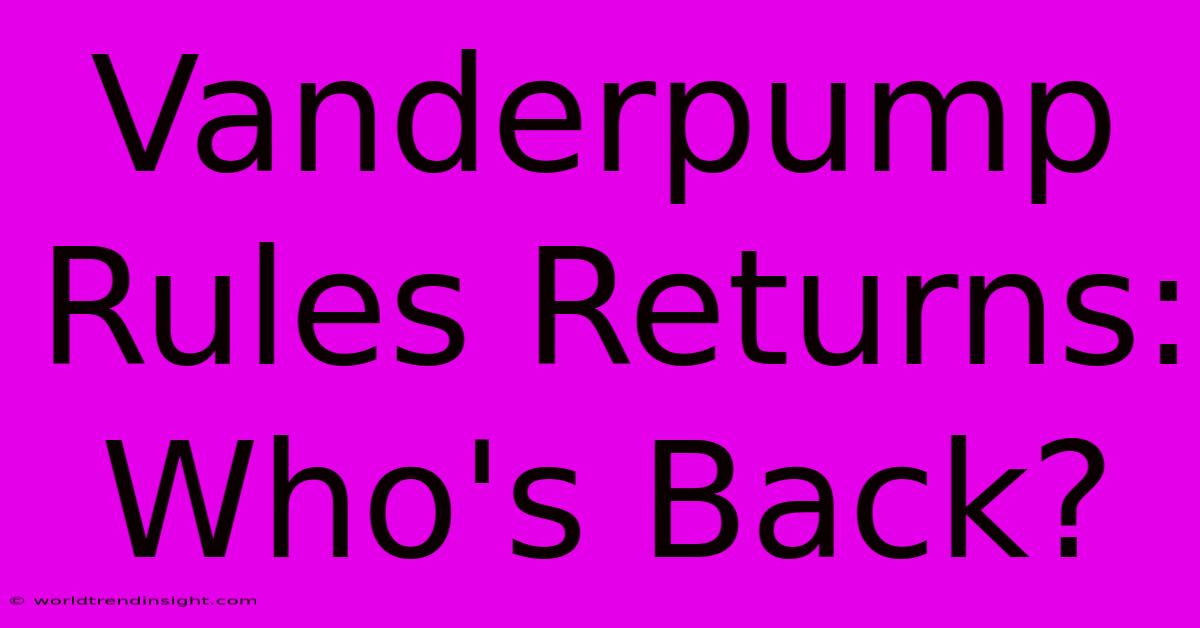 Vanderpump Rules Returns: Who's Back?