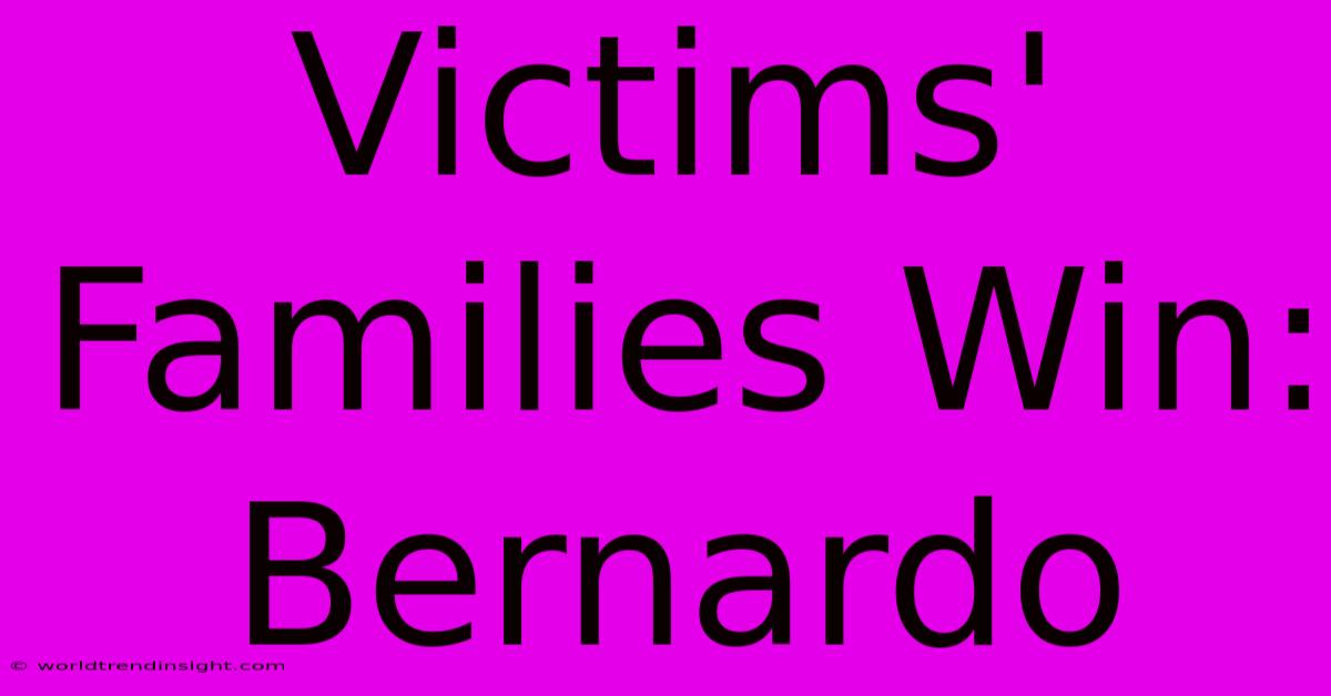 Victims' Families Win: Bernardo