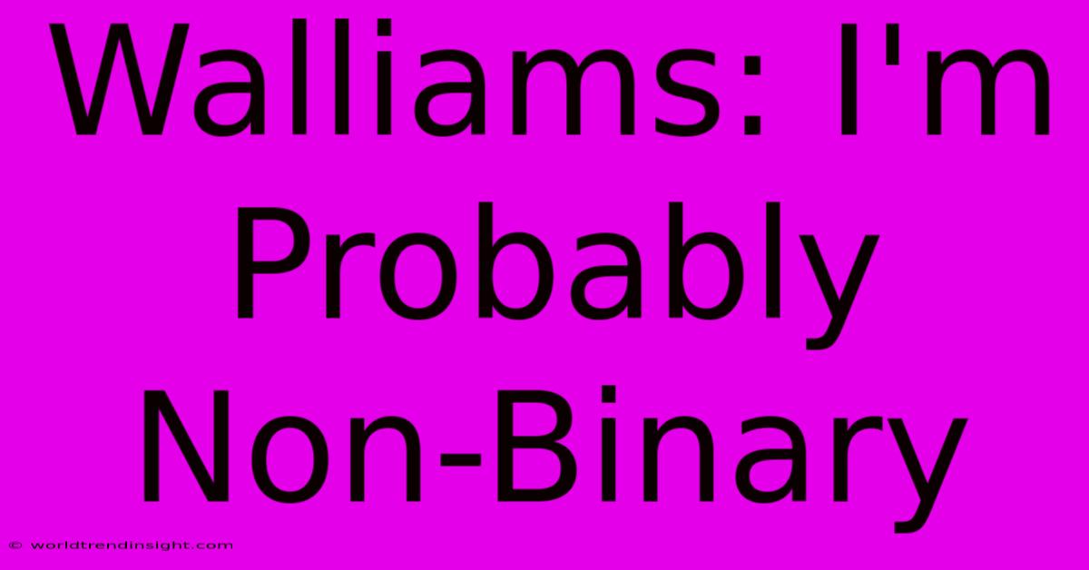 Walliams: I'm Probably Non-Binary