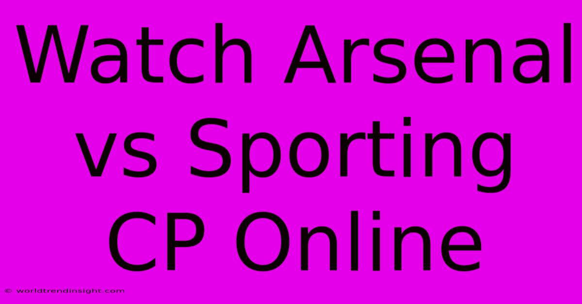 Watch Arsenal Vs Sporting CP Online