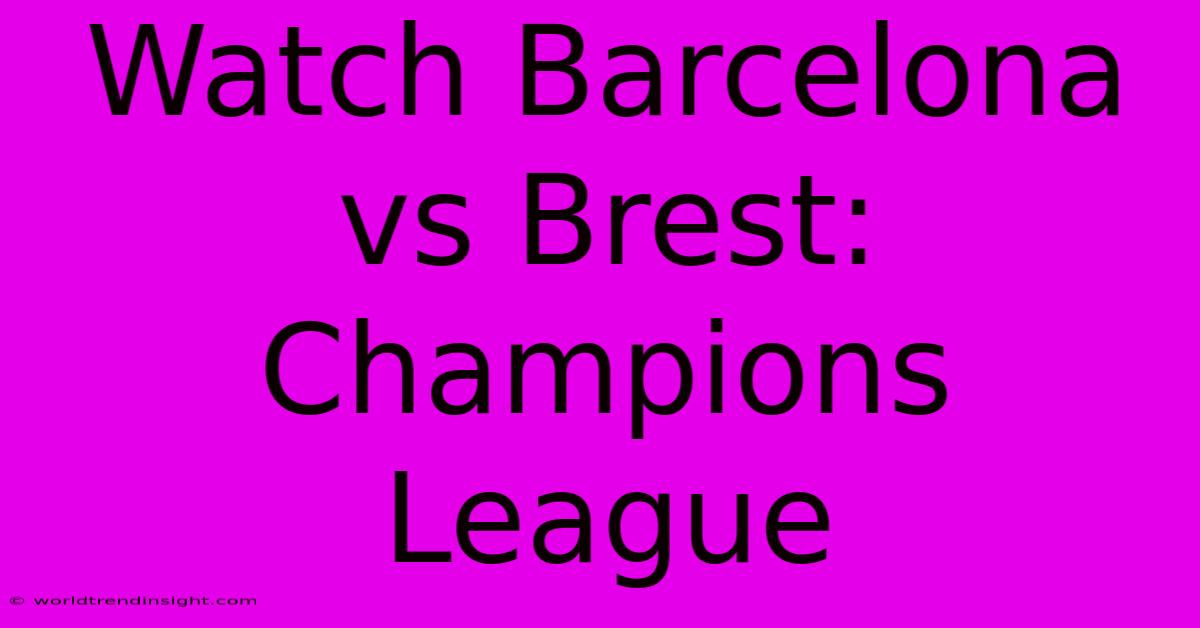 Watch Barcelona Vs Brest: Champions League