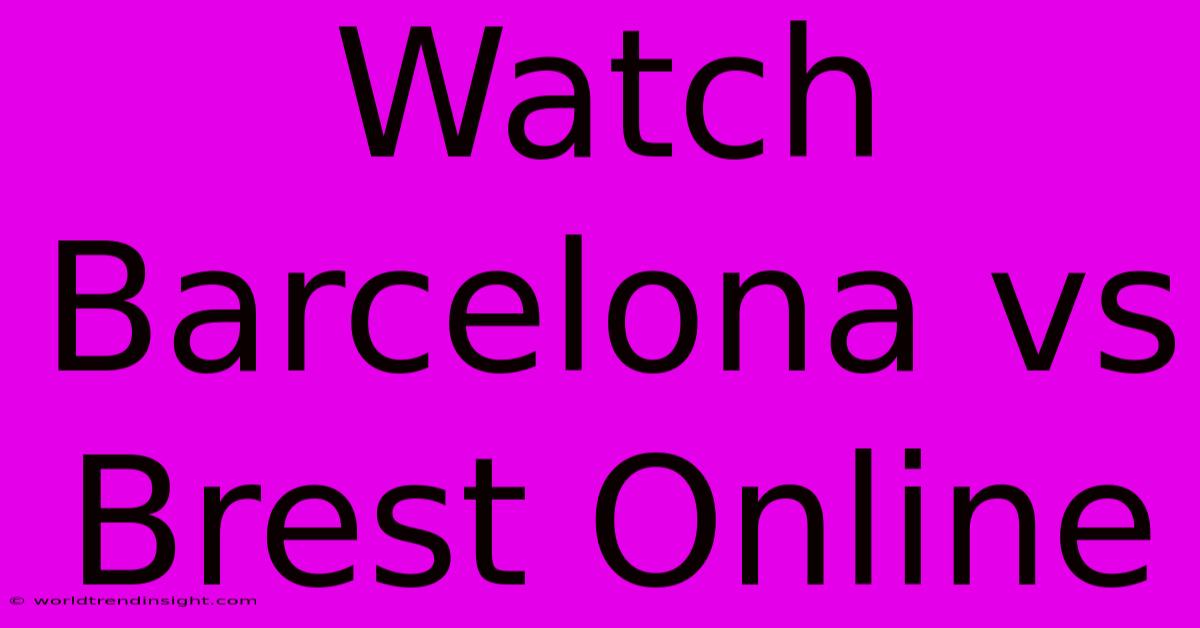 Watch Barcelona Vs Brest Online