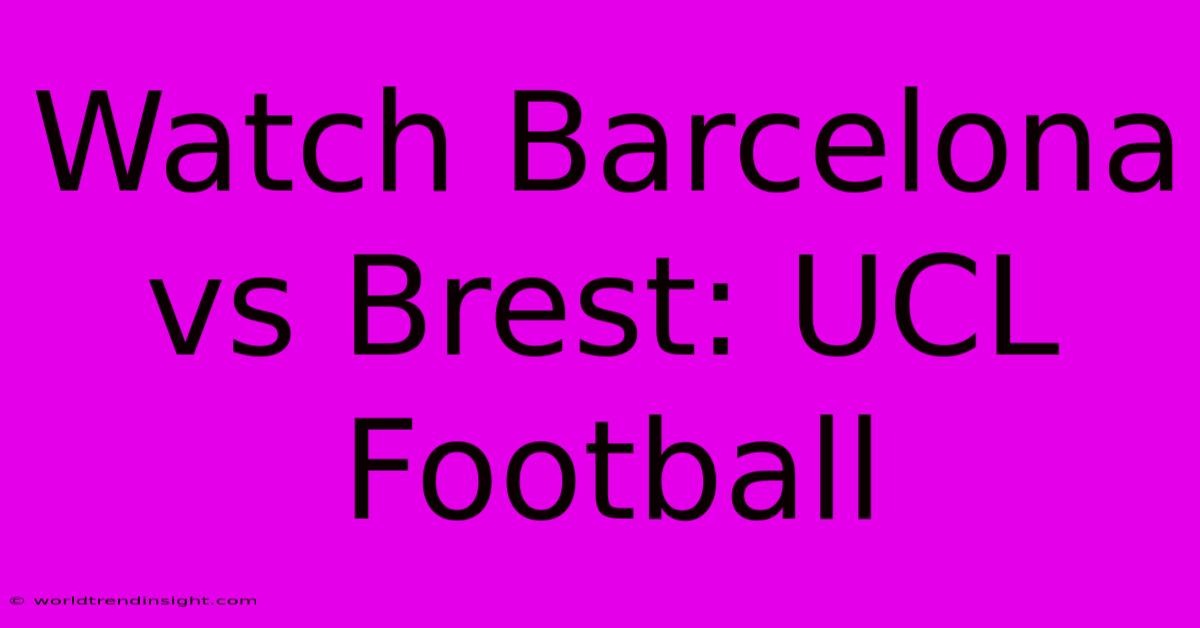 Watch Barcelona Vs Brest: UCL Football