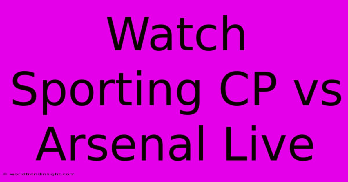 Watch Sporting CP Vs Arsenal Live