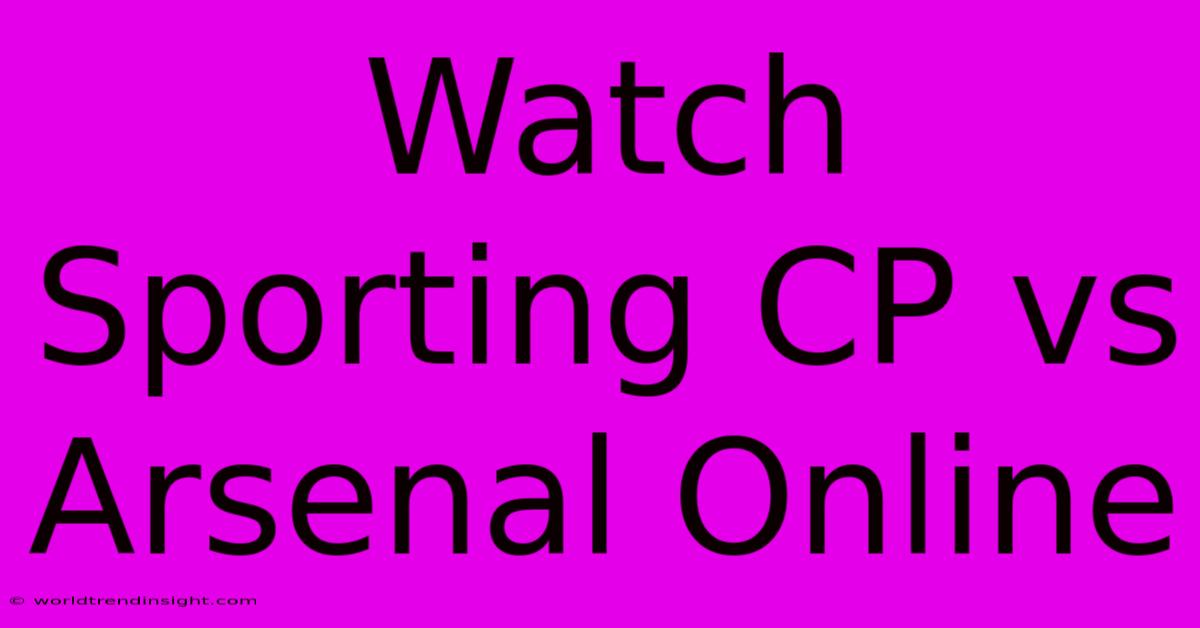 Watch Sporting CP Vs Arsenal Online