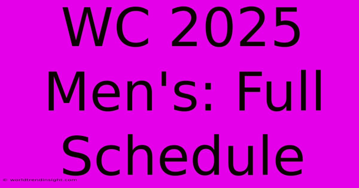 WC 2025 Men's: Full Schedule