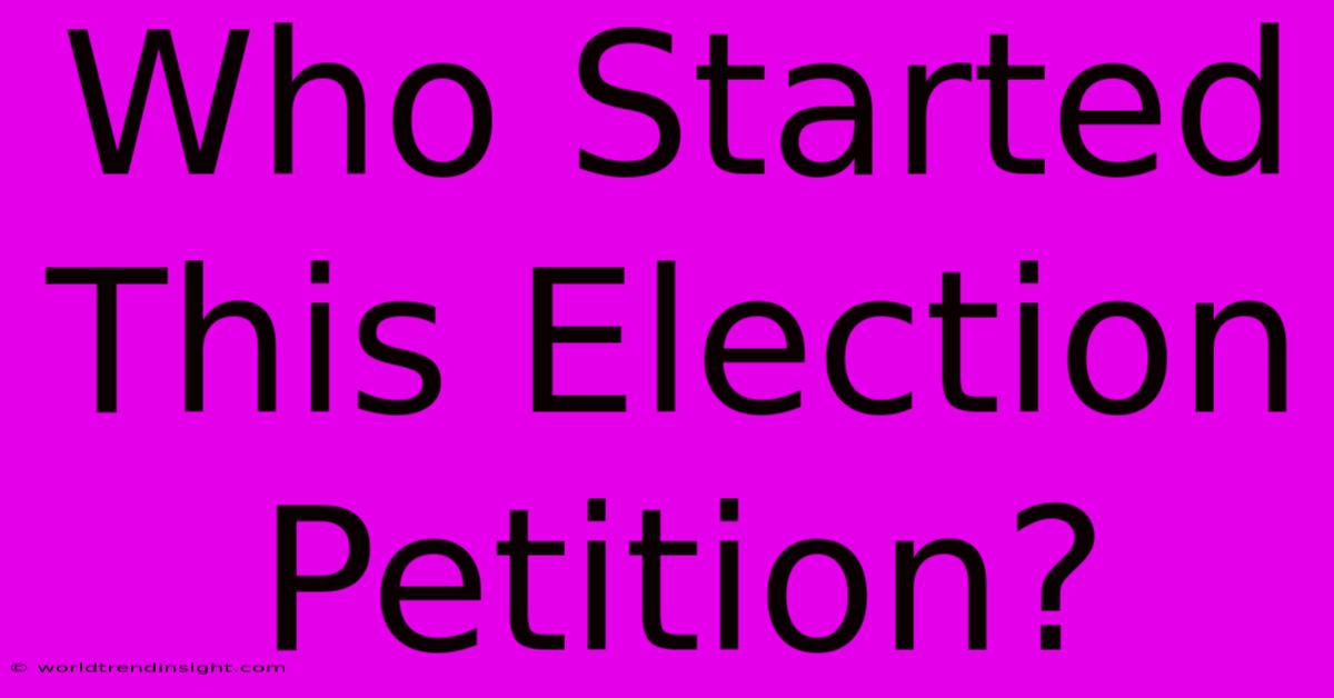 Who Started This Election Petition?