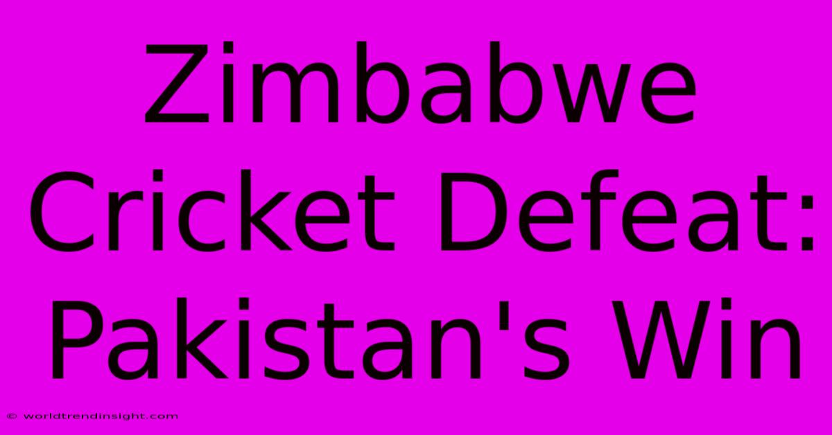 Zimbabwe Cricket Defeat: Pakistan's Win