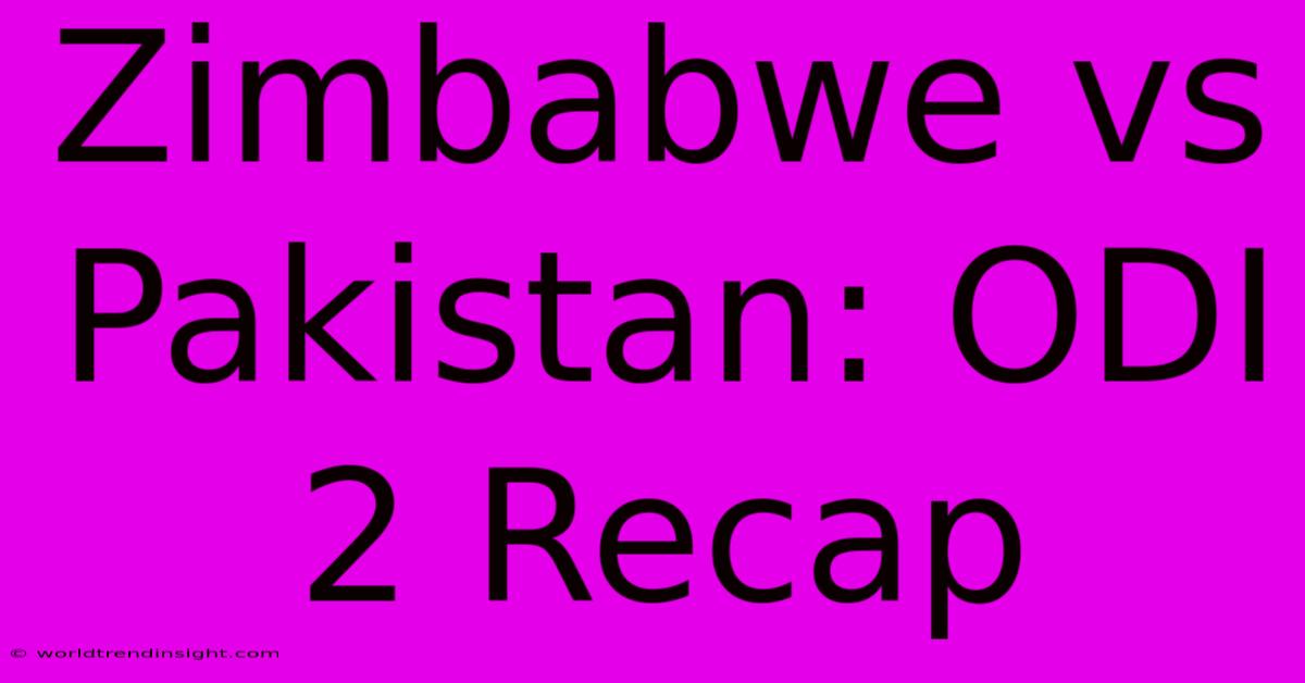 Zimbabwe Vs Pakistan: ODI 2 Recap